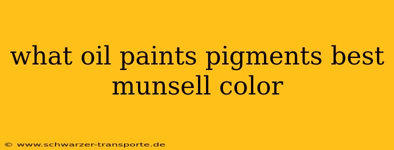 what oil paints pigments best munsell color
