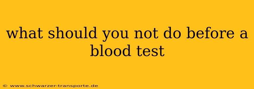 what should you not do before a blood test