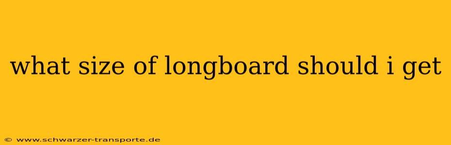 what size of longboard should i get