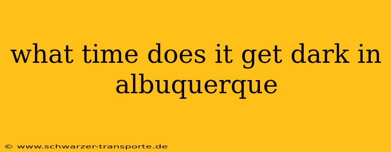what time does it get dark in albuquerque