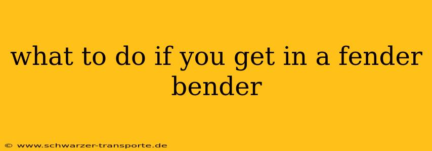 what to do if you get in a fender bender
