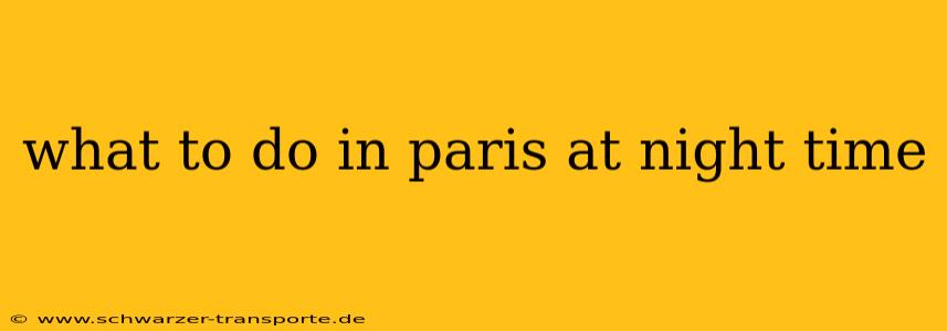 what to do in paris at night time
