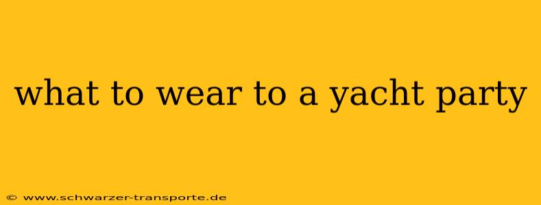 what to wear to a yacht party