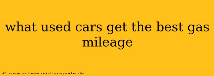 what used cars get the best gas mileage
