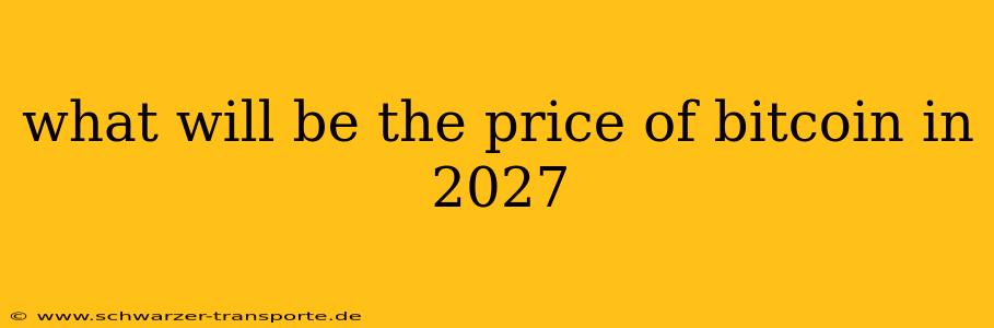 what will be the price of bitcoin in 2027