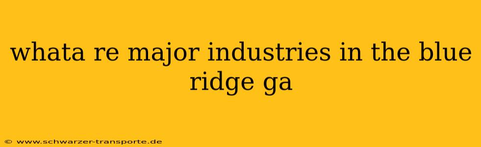 whata re major industries in the blue ridge ga