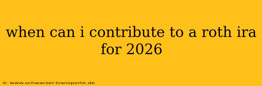 when can i contribute to a roth ira for 2026