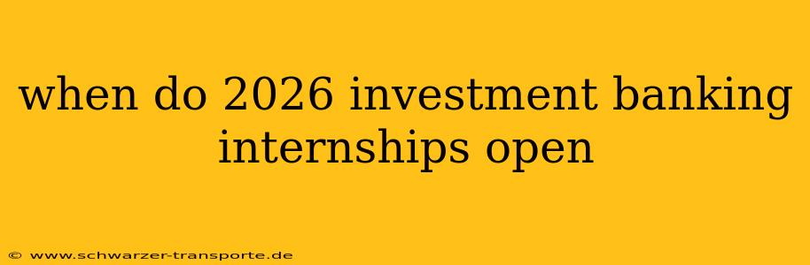 when do 2026 investment banking internships open