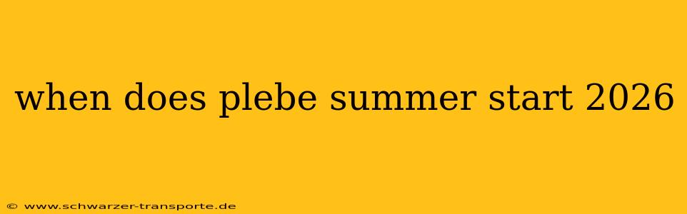 when does plebe summer start 2026