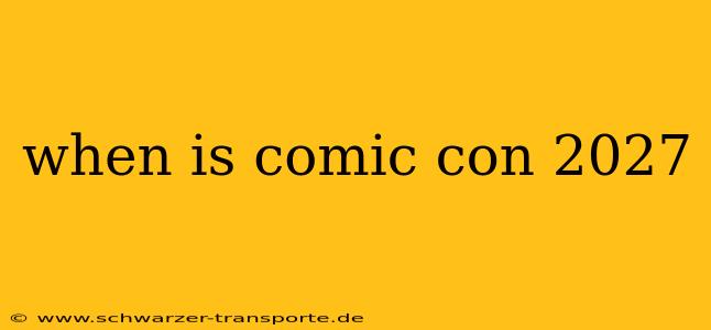when is comic con 2027