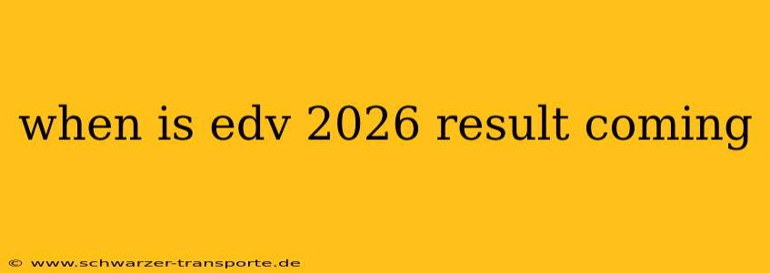 when is edv 2026 result coming
