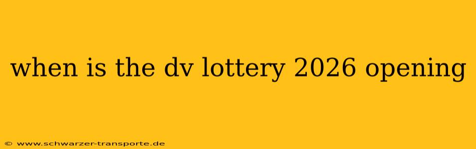 when is the dv lottery 2026 opening