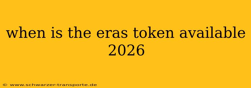 when is the eras token available 2026