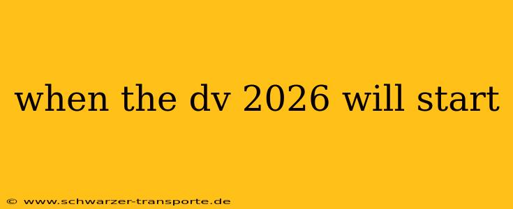 when the dv 2026 will start