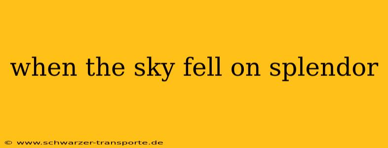 when the sky fell on splendor