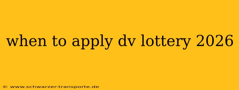when to apply dv lottery 2026