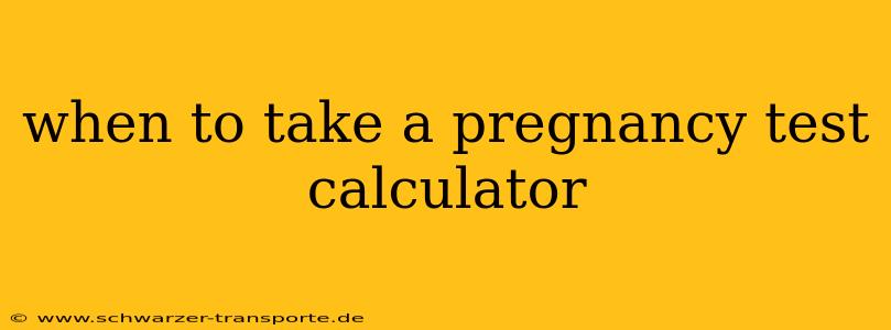 when to take a pregnancy test calculator