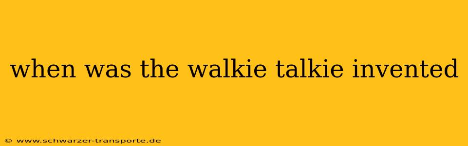 when was the walkie talkie invented