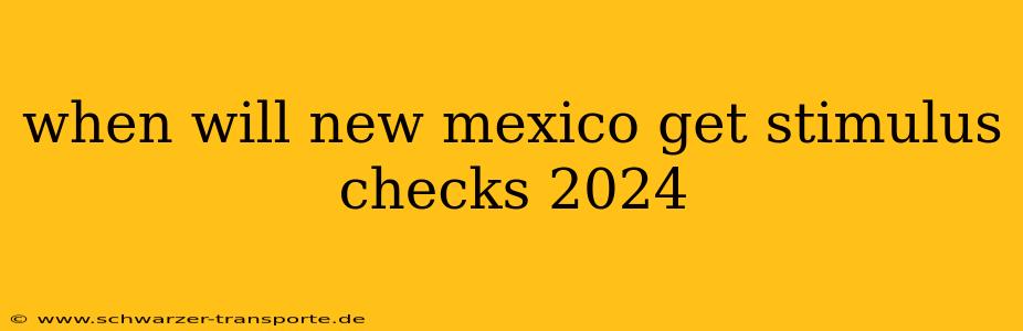 when will new mexico get stimulus checks 2024