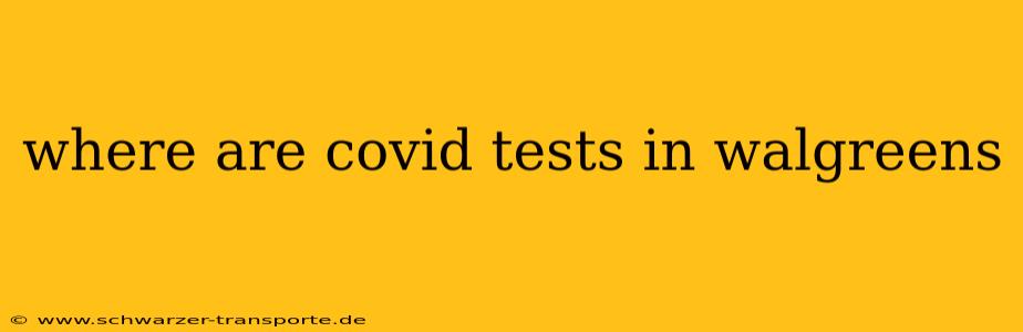 where are covid tests in walgreens