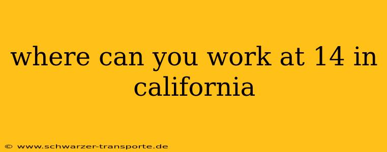 where can you work at 14 in california