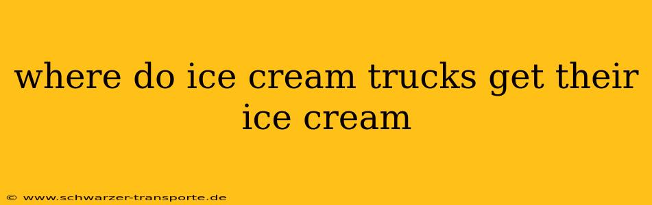 where do ice cream trucks get their ice cream