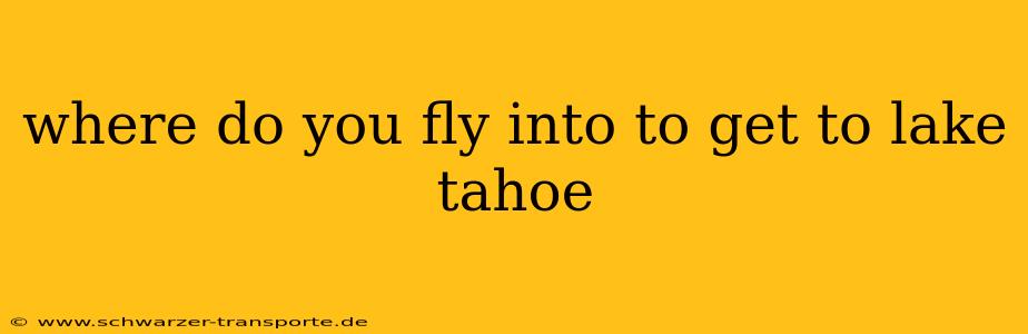 where do you fly into to get to lake tahoe