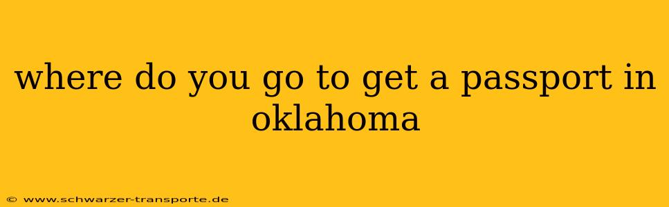 where do you go to get a passport in oklahoma