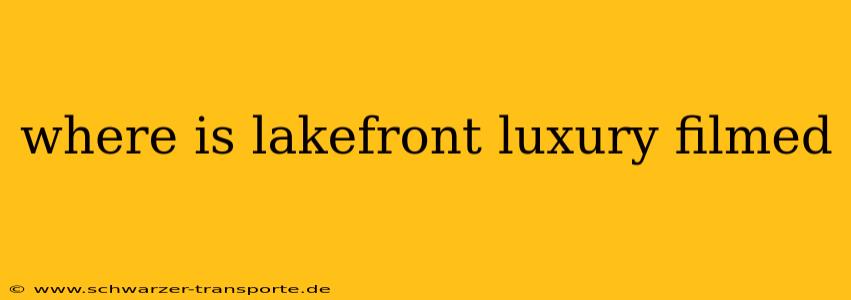 where is lakefront luxury filmed