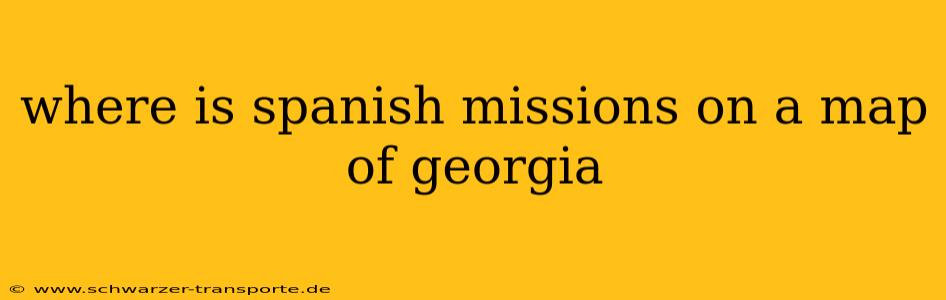 where is spanish missions on a map of georgia