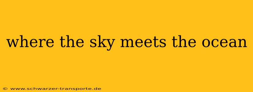 where the sky meets the ocean