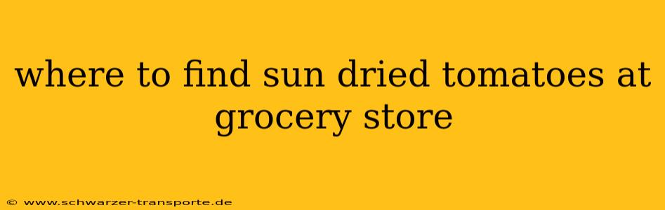 where to find sun dried tomatoes at grocery store
