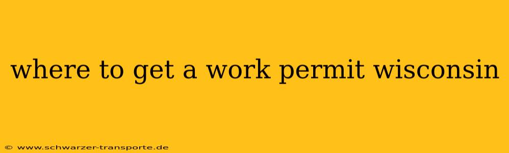 where to get a work permit wisconsin