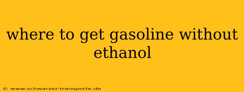 where to get gasoline without ethanol