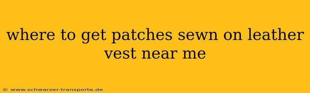 where to get patches sewn on leather vest near me