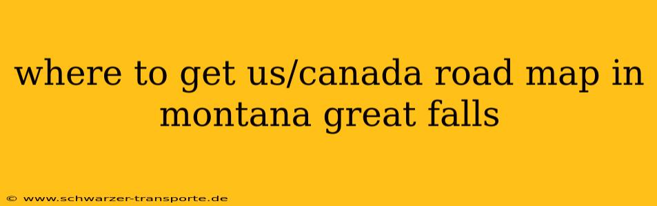 where to get us/canada road map in montana great falls