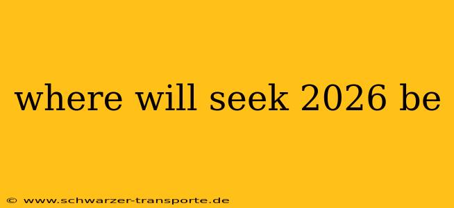 where will seek 2026 be