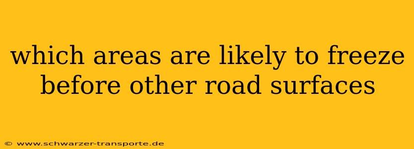 which areas are likely to freeze before other road surfaces