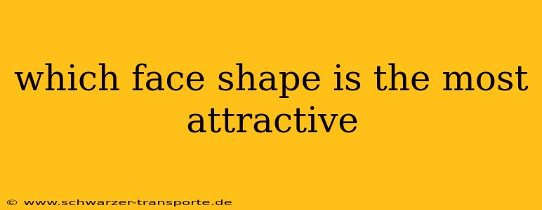 which face shape is the most attractive