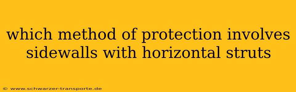 which method of protection involves sidewalls with horizontal struts