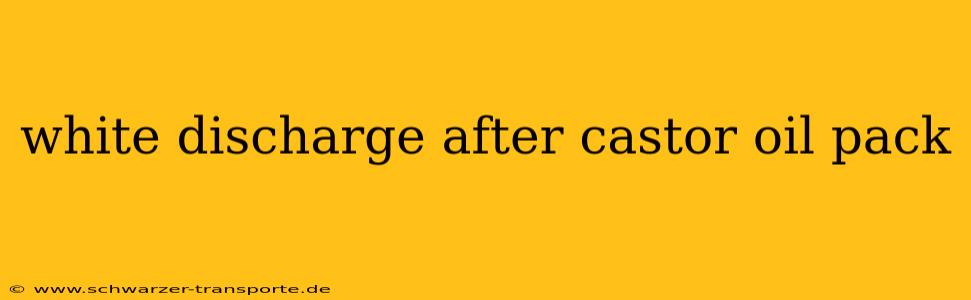 white discharge after castor oil pack