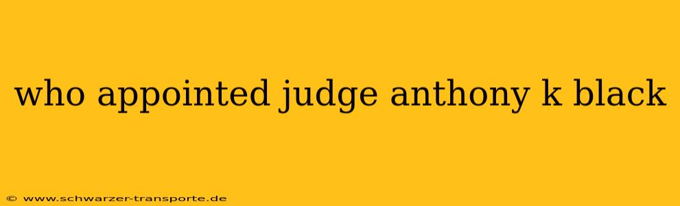 who appointed judge anthony k black