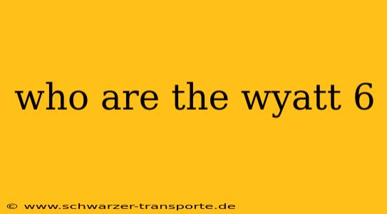 who are the wyatt 6