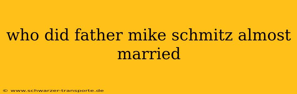 who did father mike schmitz almost married