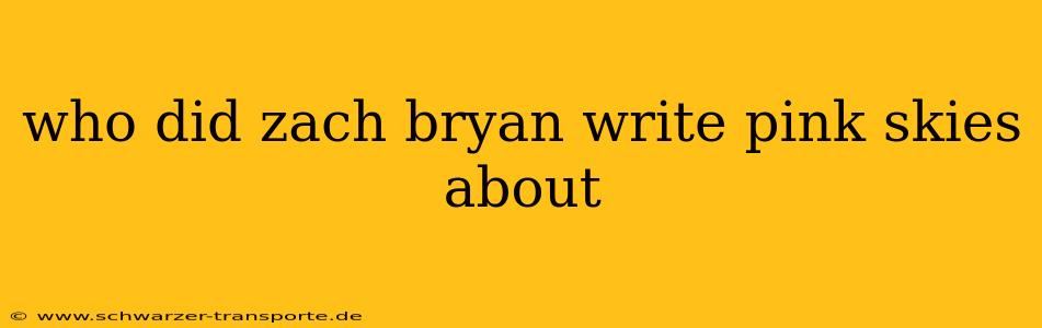 who did zach bryan write pink skies about