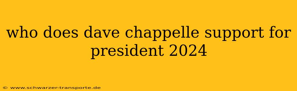 who does dave chappelle support for president 2024