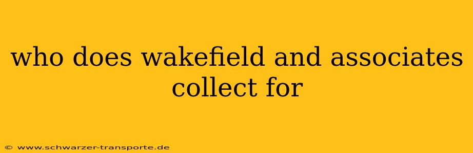 who does wakefield and associates collect for