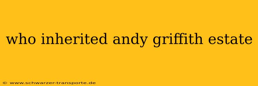 who inherited andy griffith estate