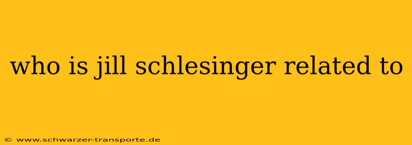 who is jill schlesinger related to