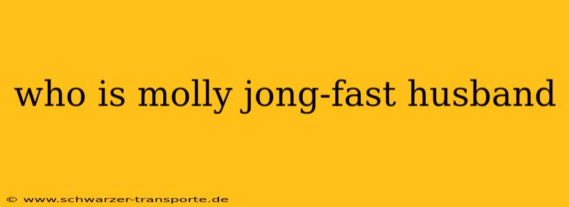 who is molly jong-fast husband